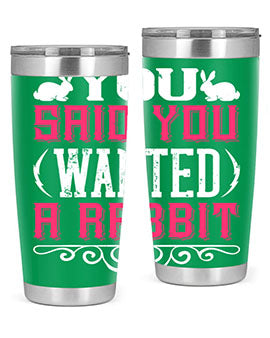You Said You Wanted A Rabbit Style 5#- dog- Tumbler