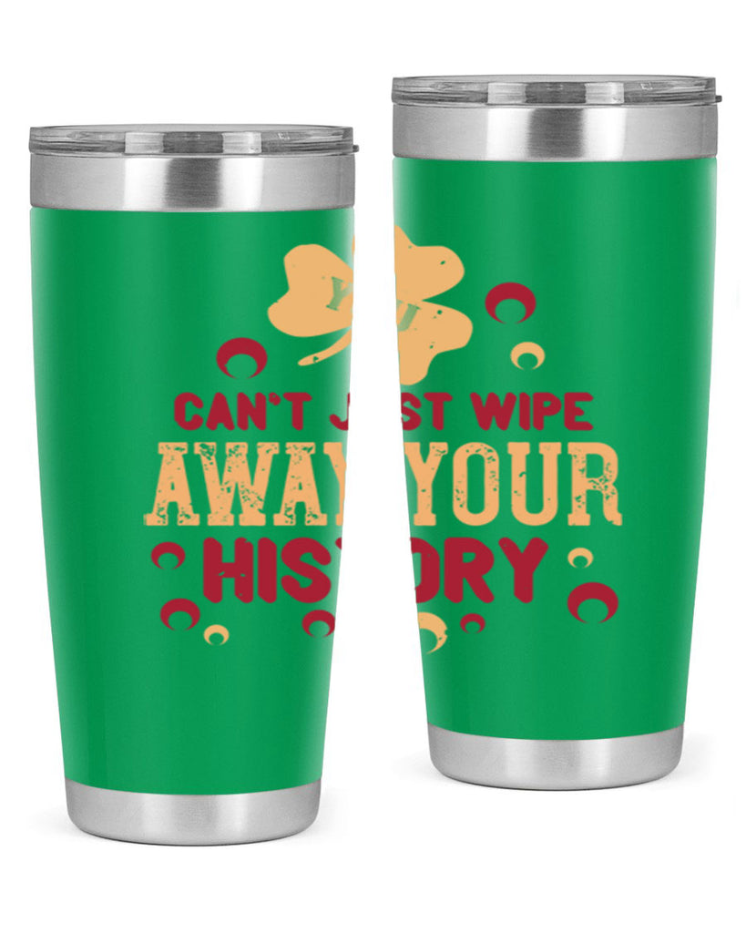 You cant just wipe away your history Style 12#- baby- Tumbler