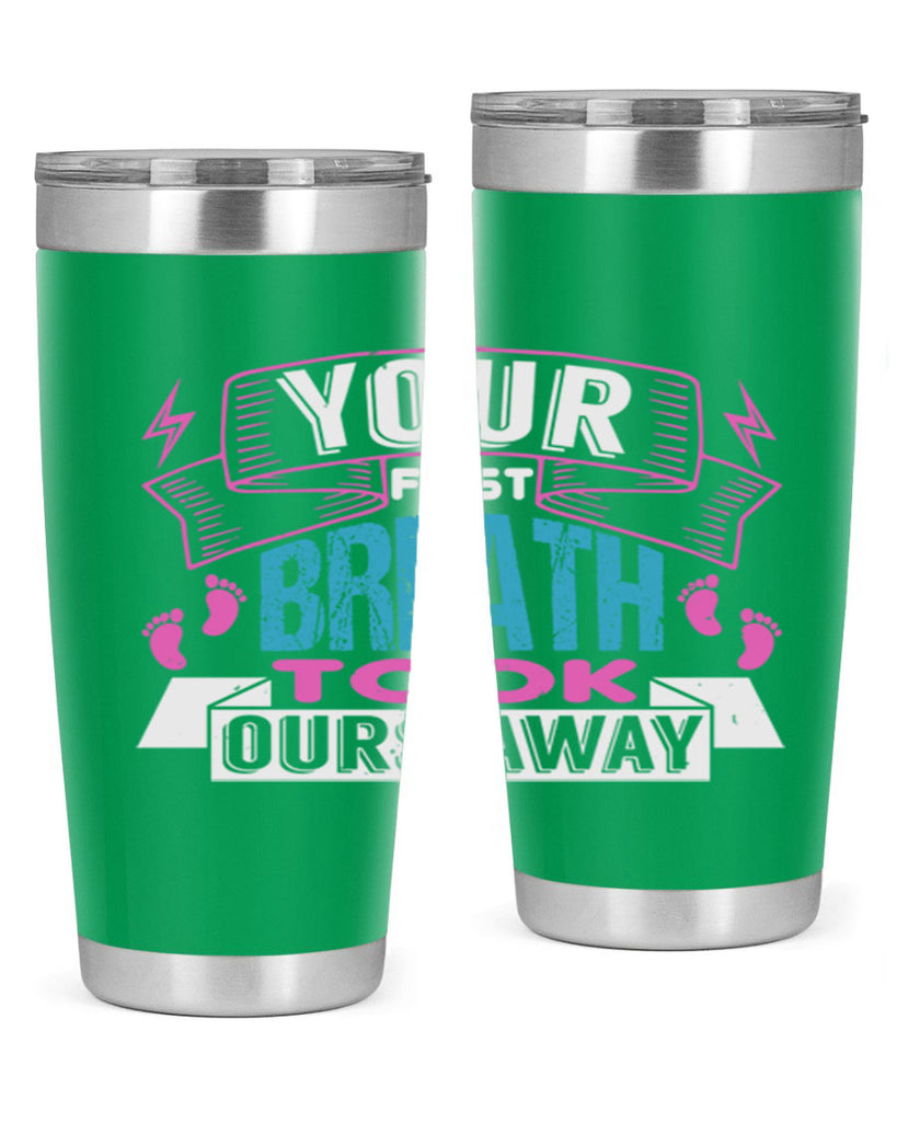 Your first breath took ours away Style 159#- baby- tumbler