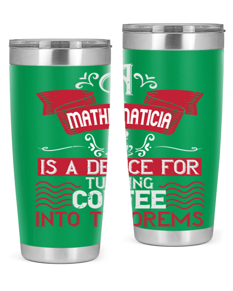 a mathematician is a device for turning coffee into theorems 270#- coffee- Tumbler