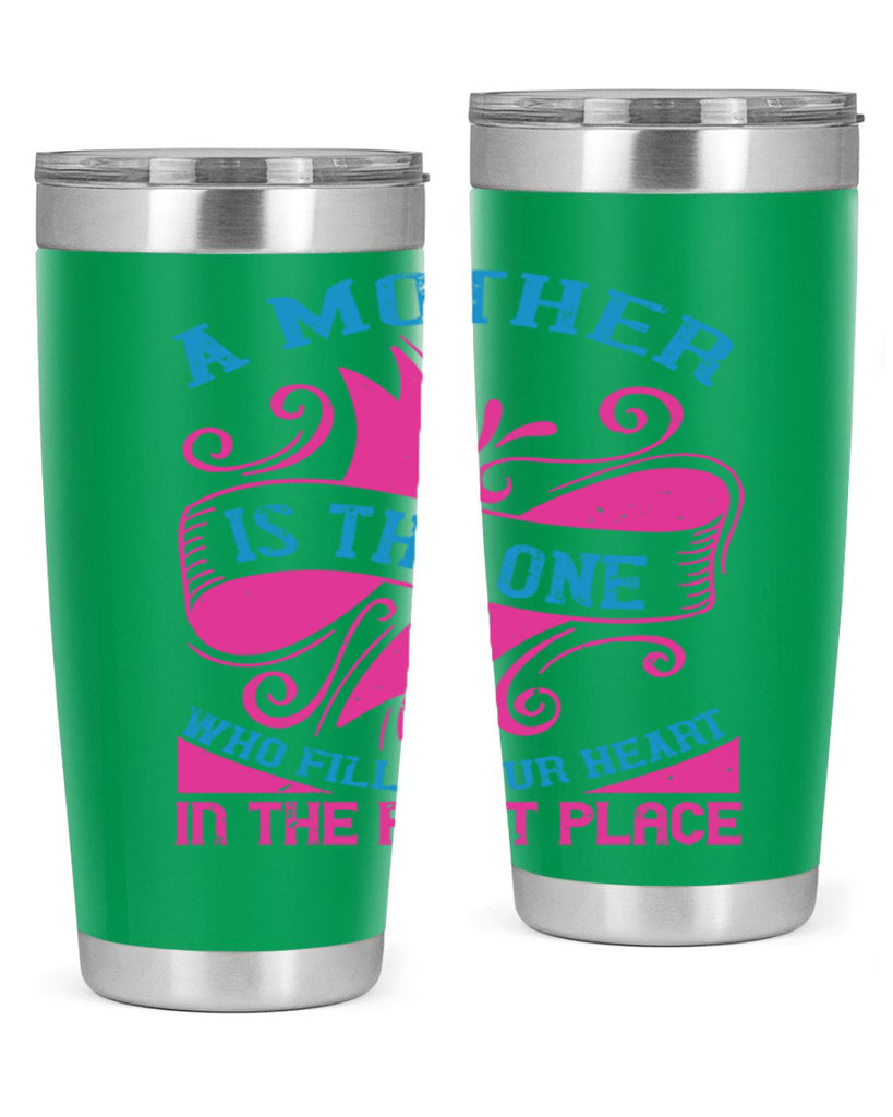 a mother is the one who fills your heart in the first place 241#- mom- Tumbler