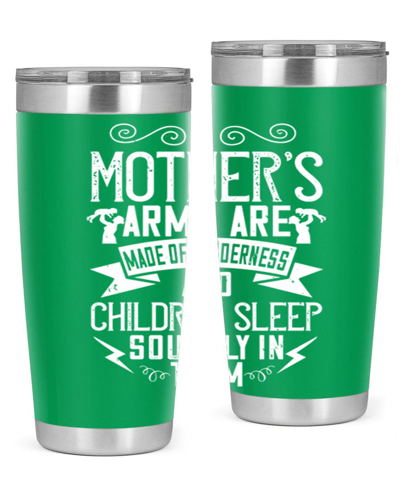 a mother’s arms are made of tenderness and children sleep soundly in them 236#- mom- Tumbler