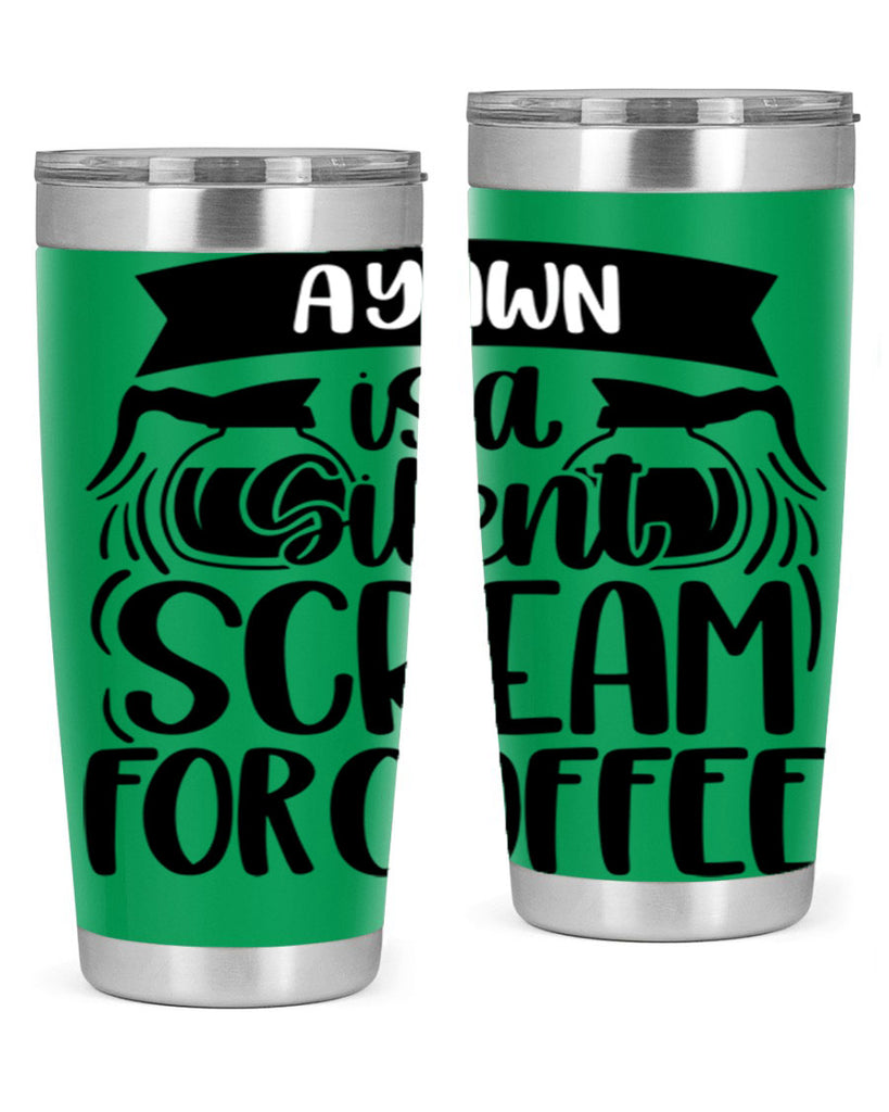 a yawn is a silent scream 190#- coffee- Tumbler