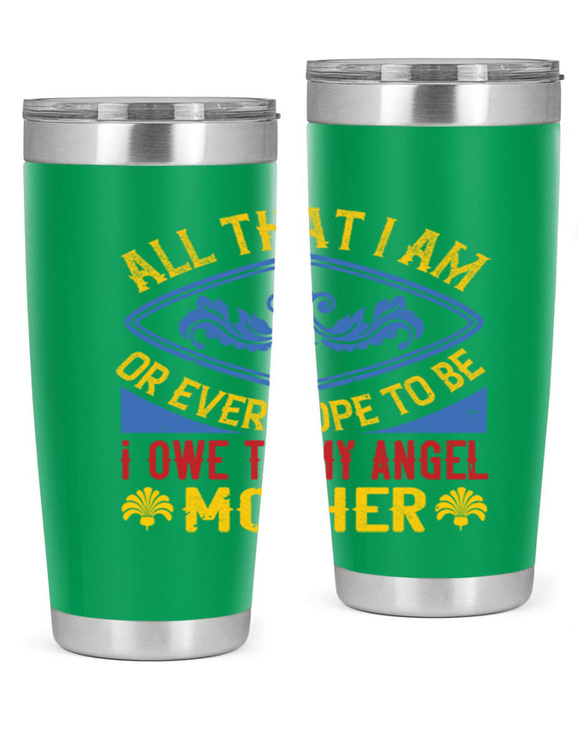 all that i am or ever hope to be i owe to my angel mother 221#- mom- Tumbler