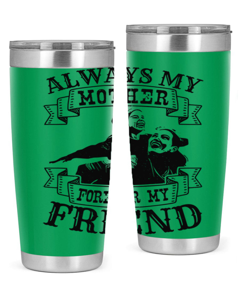 always my mother forever my friend 7#- mothers day- Tumbler