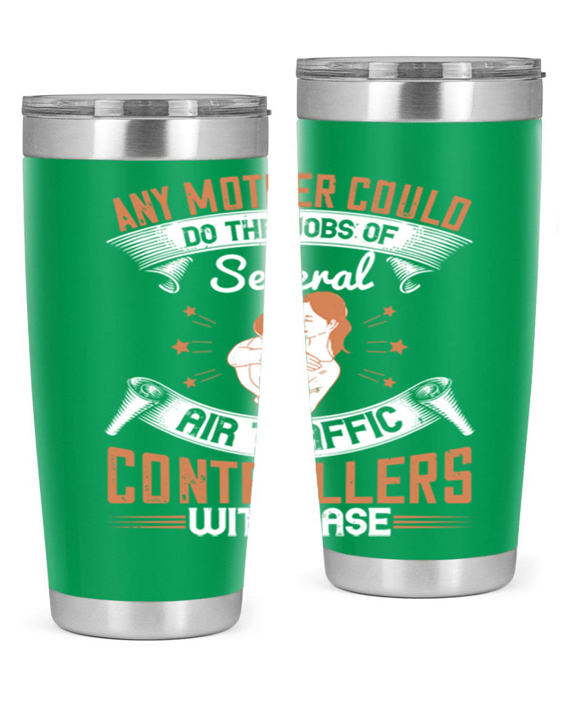 any mother could do the jobs of several air traffic controllers with ease 218#- mom- Tumbler