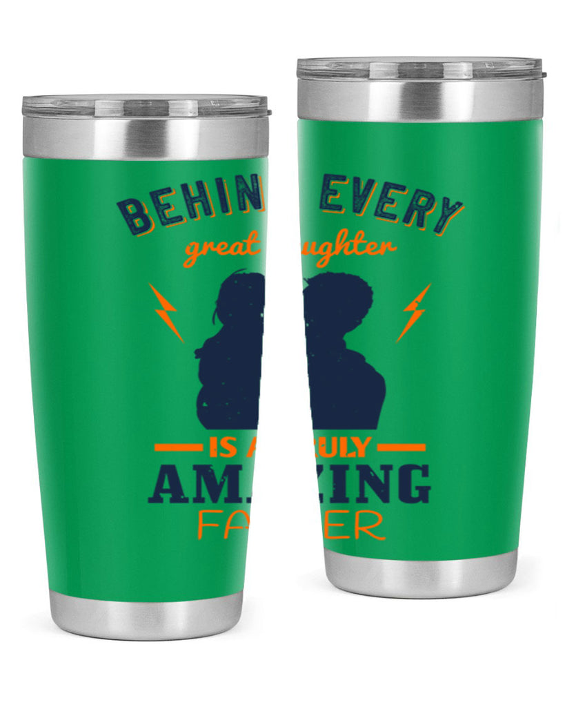 behind every great daughter 254#- fathers day- Tumbler