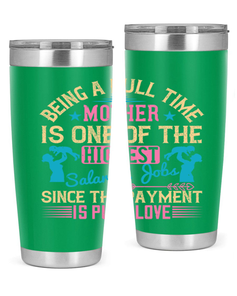 being a fulltime mother is one of the highest salaried jobs since the payment is pure love 212#- mom- Tumbler