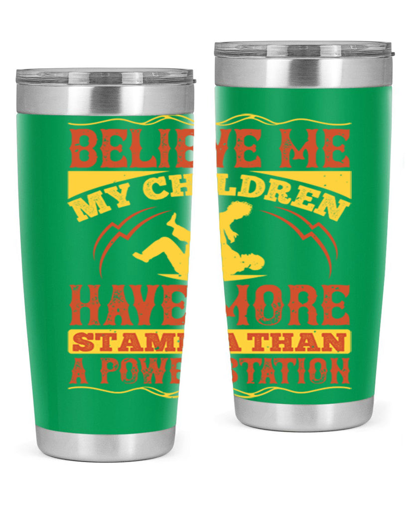 believe me my children have more stamina than a power station 3#- Parents Day- Tumbler