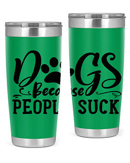 dogs because people suck Style 91#- dog- Tumbler