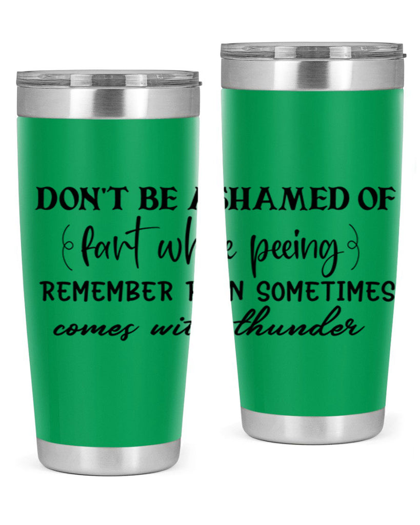 dont be ashamed of fart while peeing remember rain sometimes comes with thunder 84#- bathroom- Tumbler
