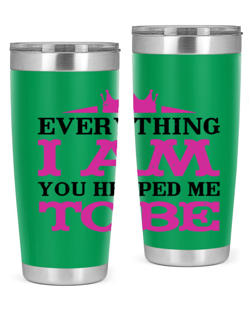 everything i am you helped me to be 85#- mothers day- Tumbler