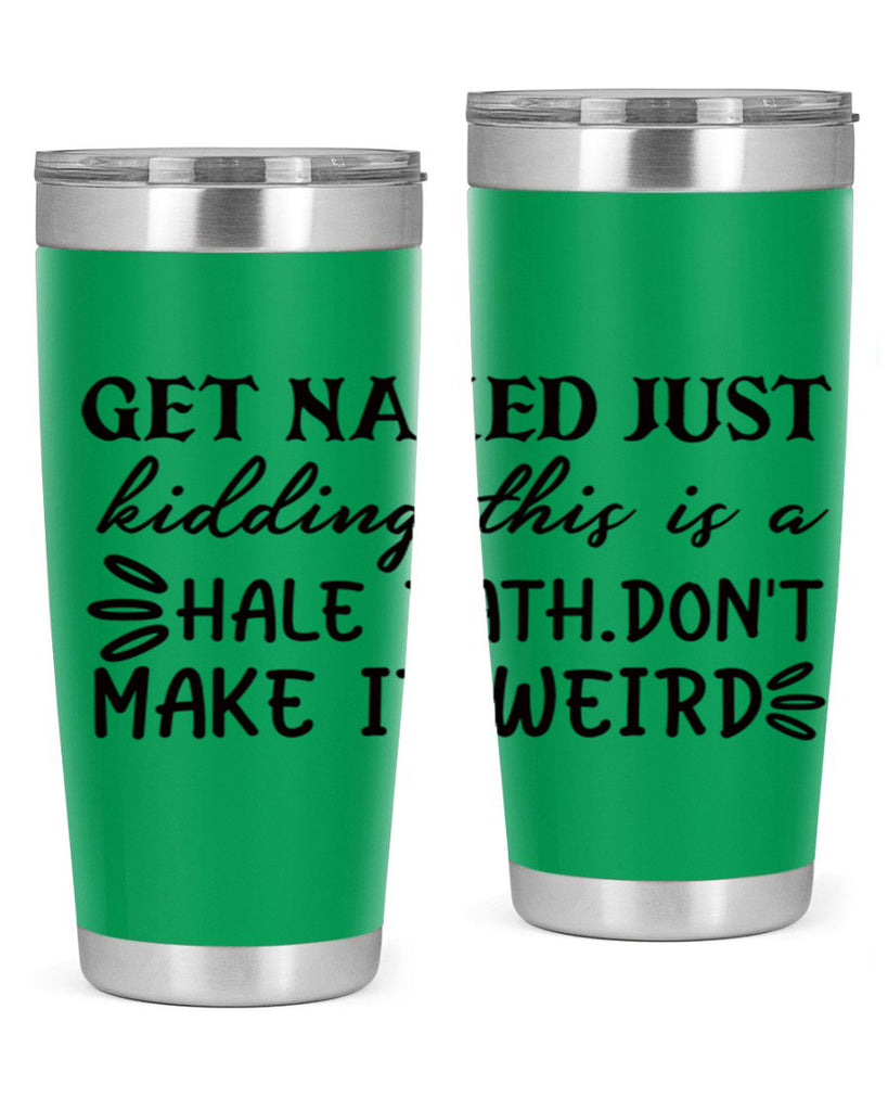 get naked just kidding this is a hale bathdont make it weird 80#- bathroom- Tumbler