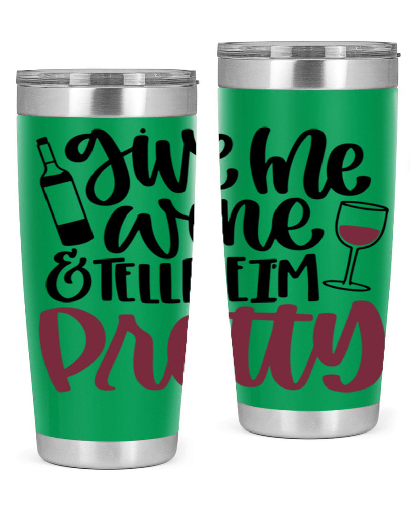 give me wine tell me im pretty 54#- wine- Tumbler