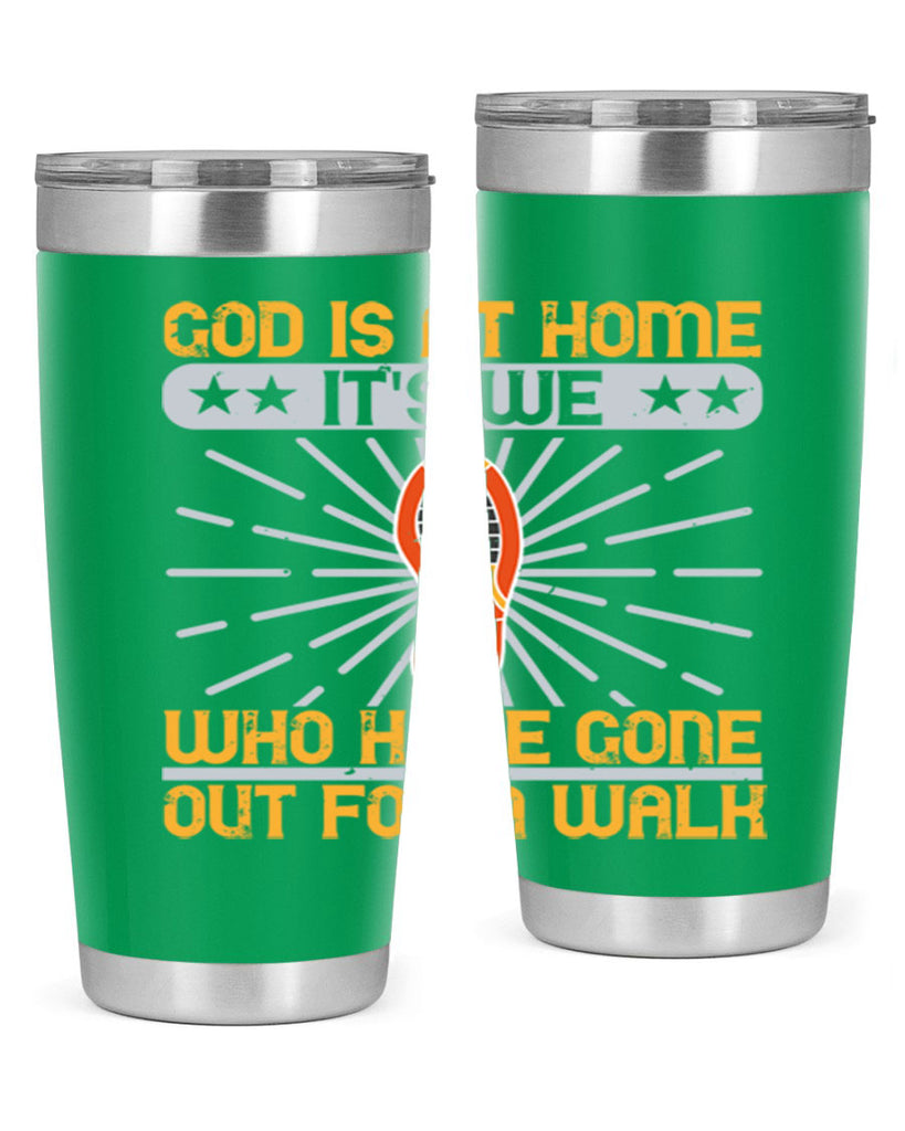 god is at home its we who have gone out for a walk 85#- walking- Tumbler