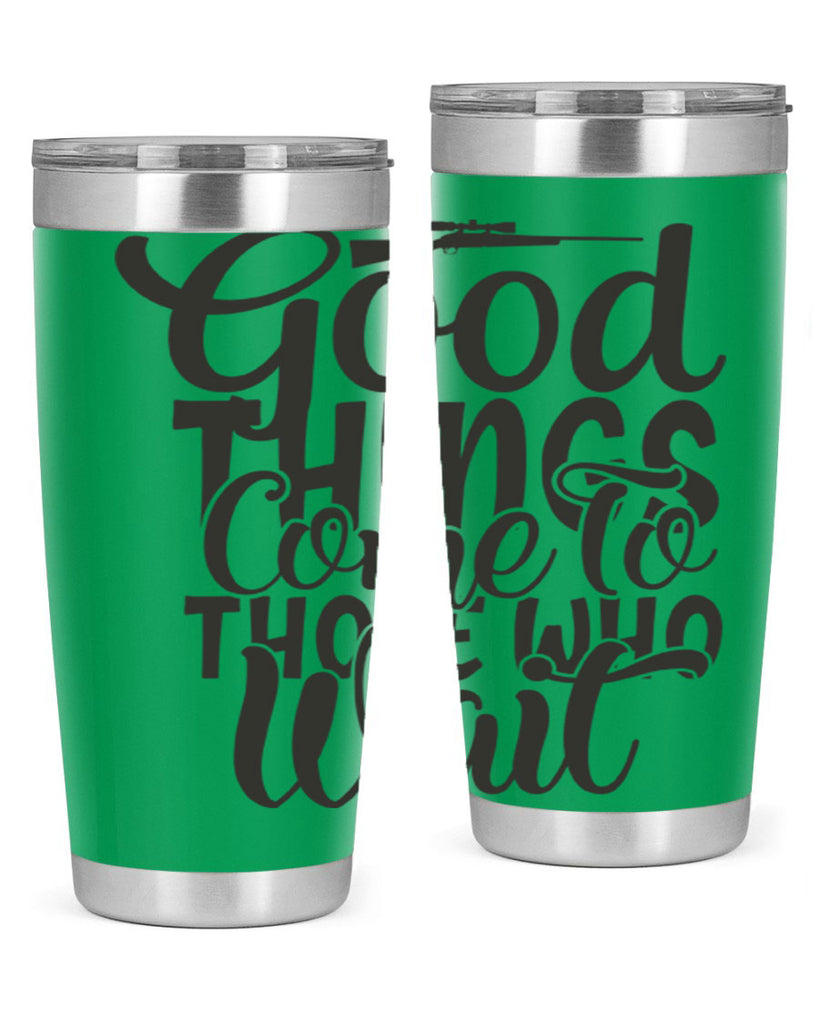 good things come to those who wait 12#- hunting- Tumbler