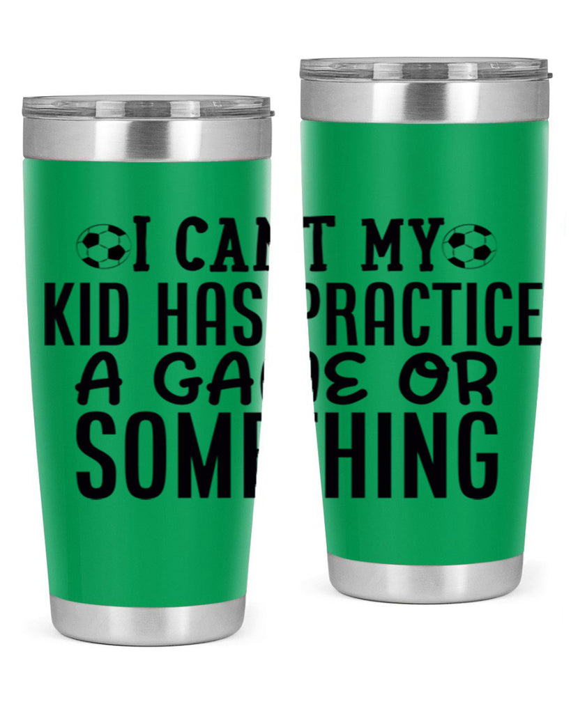 i cant my kid has practice a game or something 2283#- softball- Tumbler