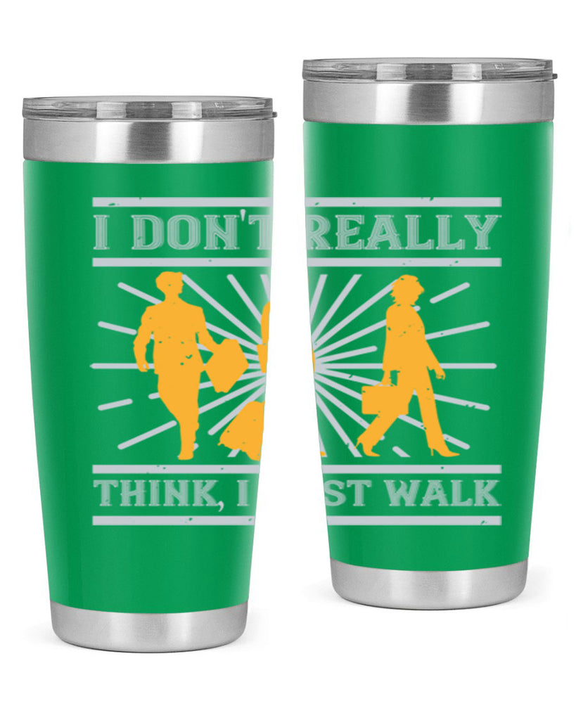 i dont really think i just walk 79#- walking- Tumbler