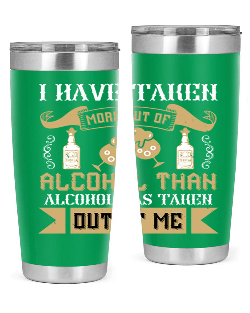 i have taken more out of alcohol than alcohol has taken out of me 46#- drinking- Tumbler