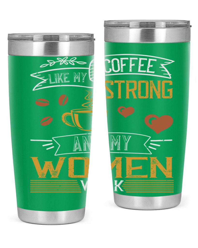 i like my coffee strong and my women weak 255#- coffee- Tumbler