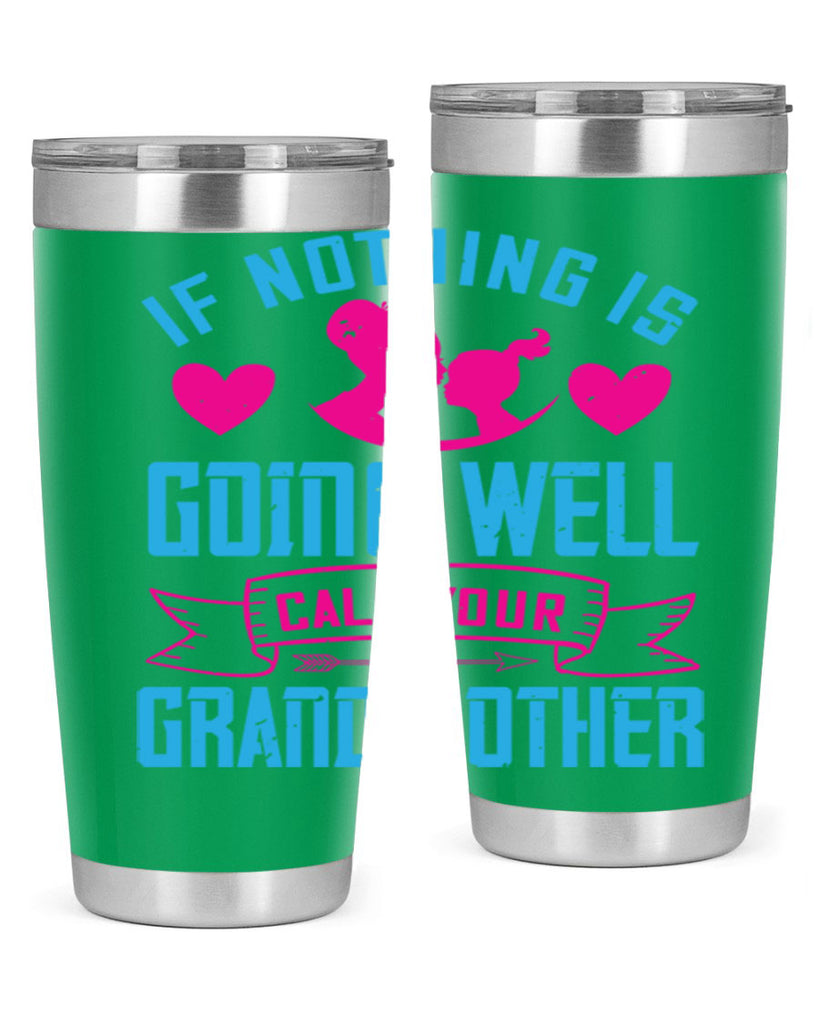 if nothing is going well call your grandmother 144#- mom- Tumbler