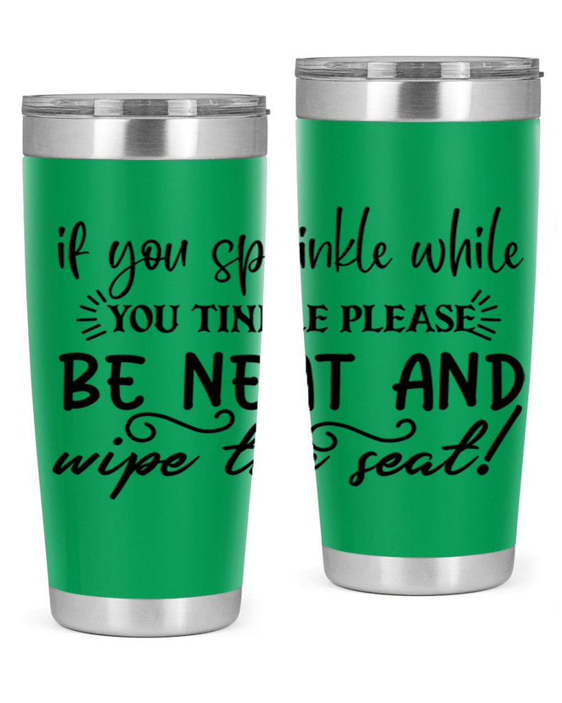 if you sprinkle while you linkle please be neat and wipe the seat 69#- bathroom- Tumbler