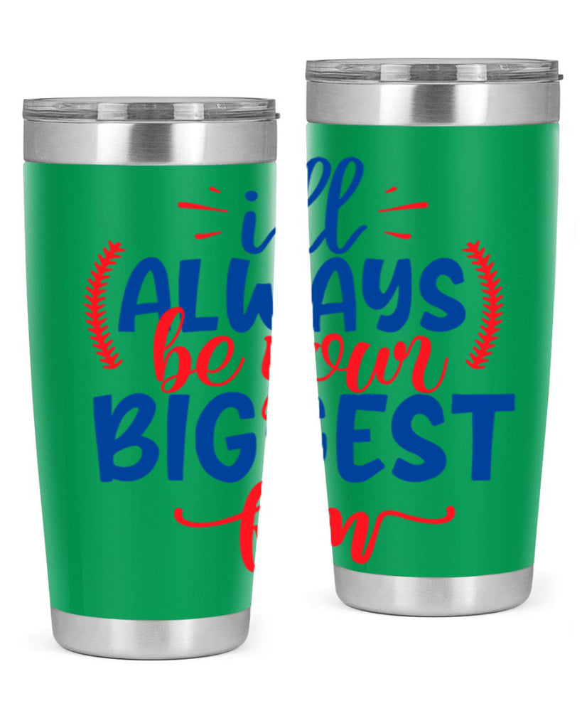 ill always be your biggest fan 2073#- baseball- Tumbler