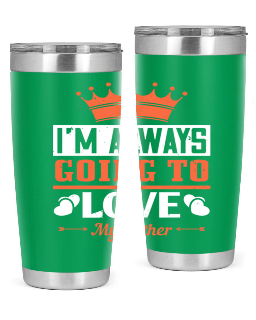 im always going to love my father 235#- fathers day- Tumbler
