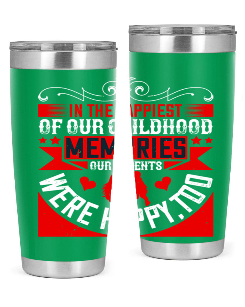 in the happiest of our childhood memories our parents were happy too 45#- Parents Day- Tumbler