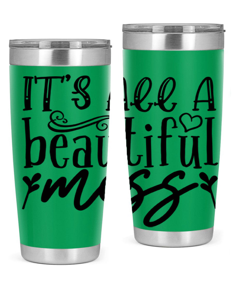 its all a beautiful mess 98#- home- Tumbler