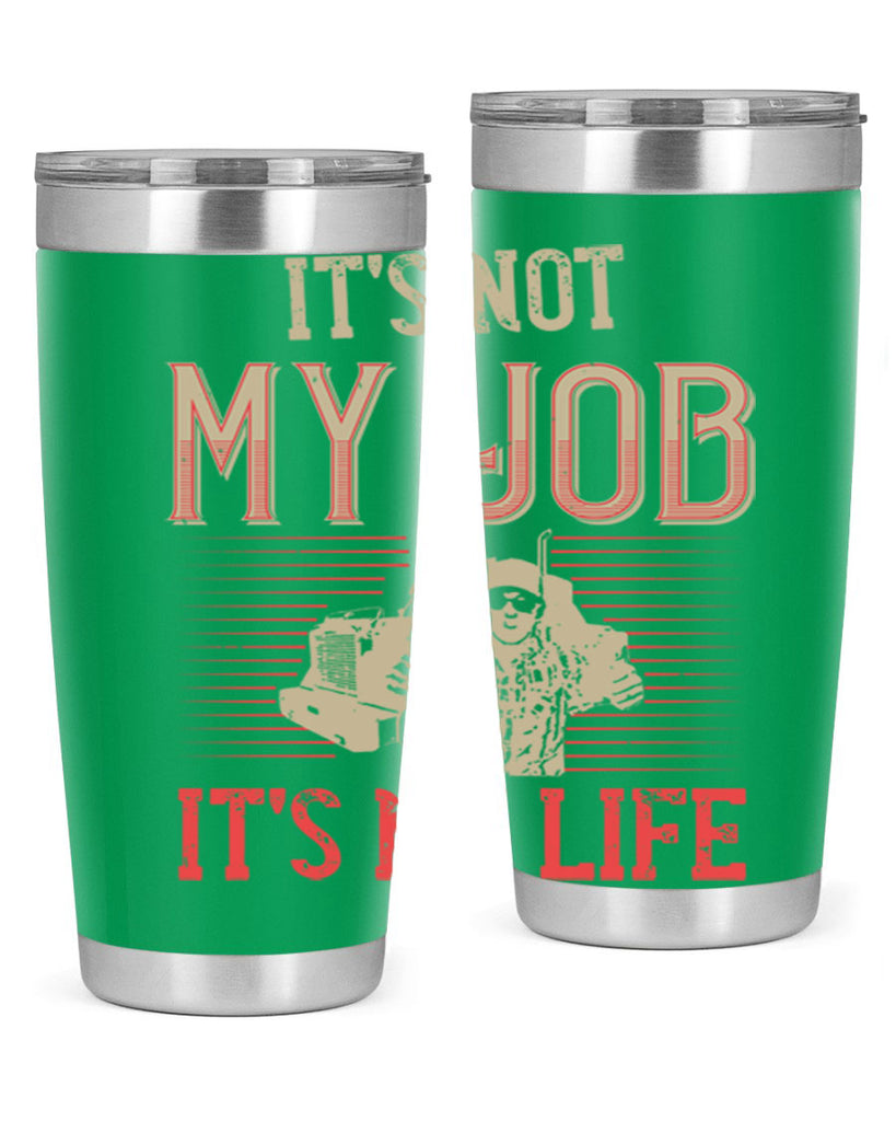its not my job its my life Style 37#- truck driver- tumbler