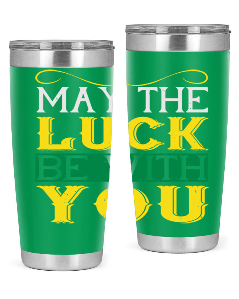 may the luck be with you Style 116#- St Patricks Day- Tumbler