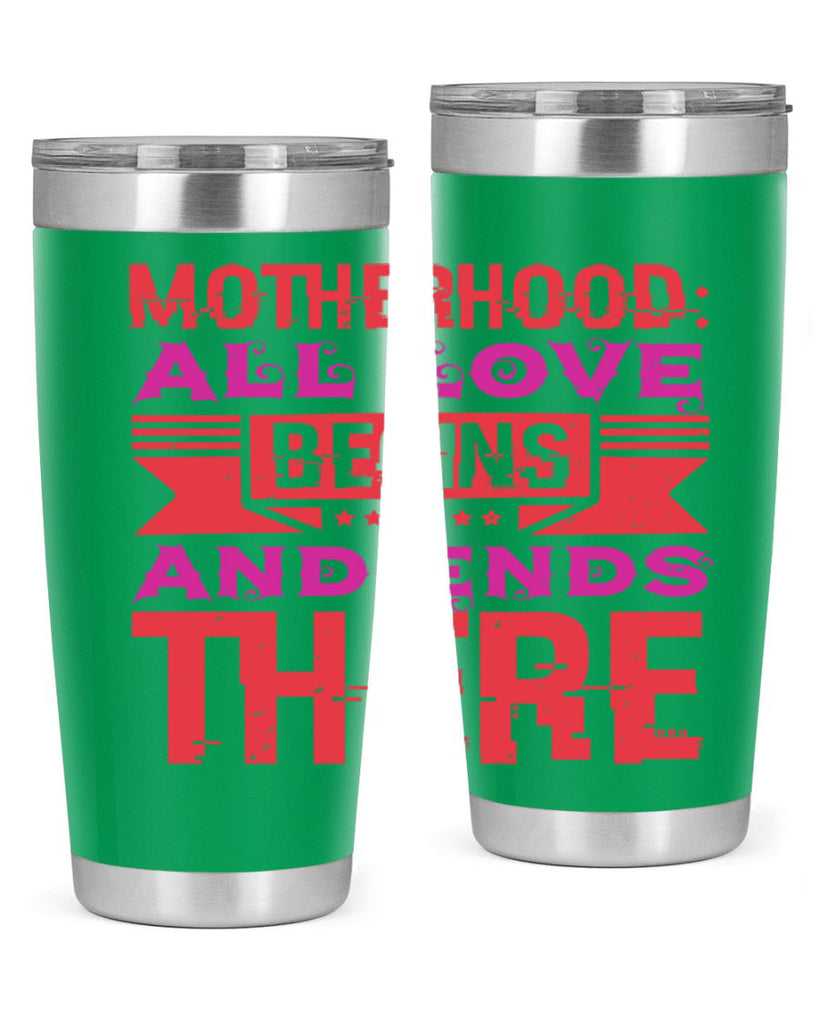 motherhood all love begins and ends there 42#- mothers day- Tumbler