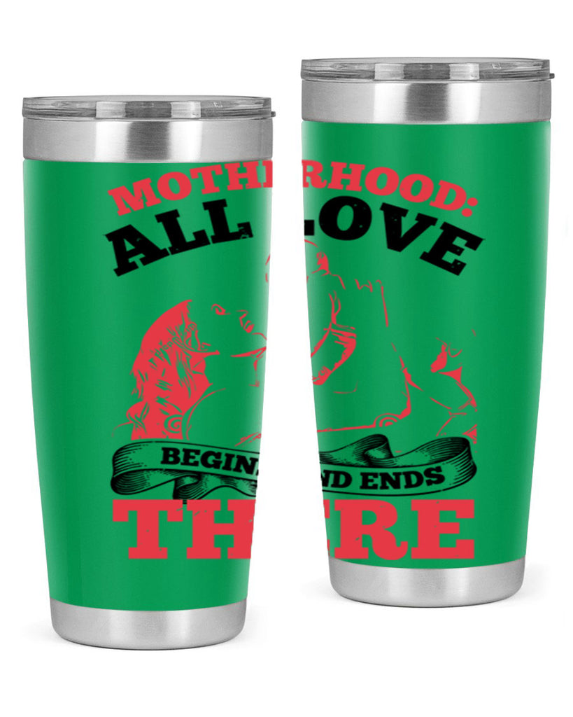 motherhood all love begins and ends there 44#- mothers day- Tumbler