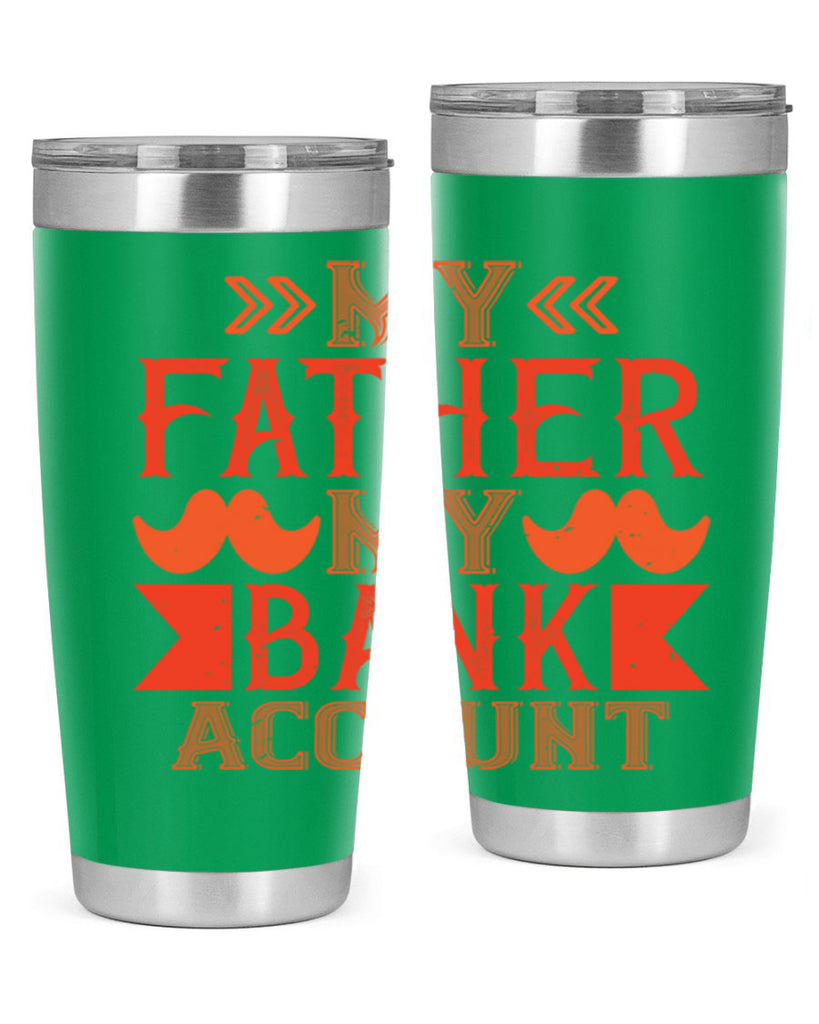 my father my bank account 177#- fathers day- Tumbler