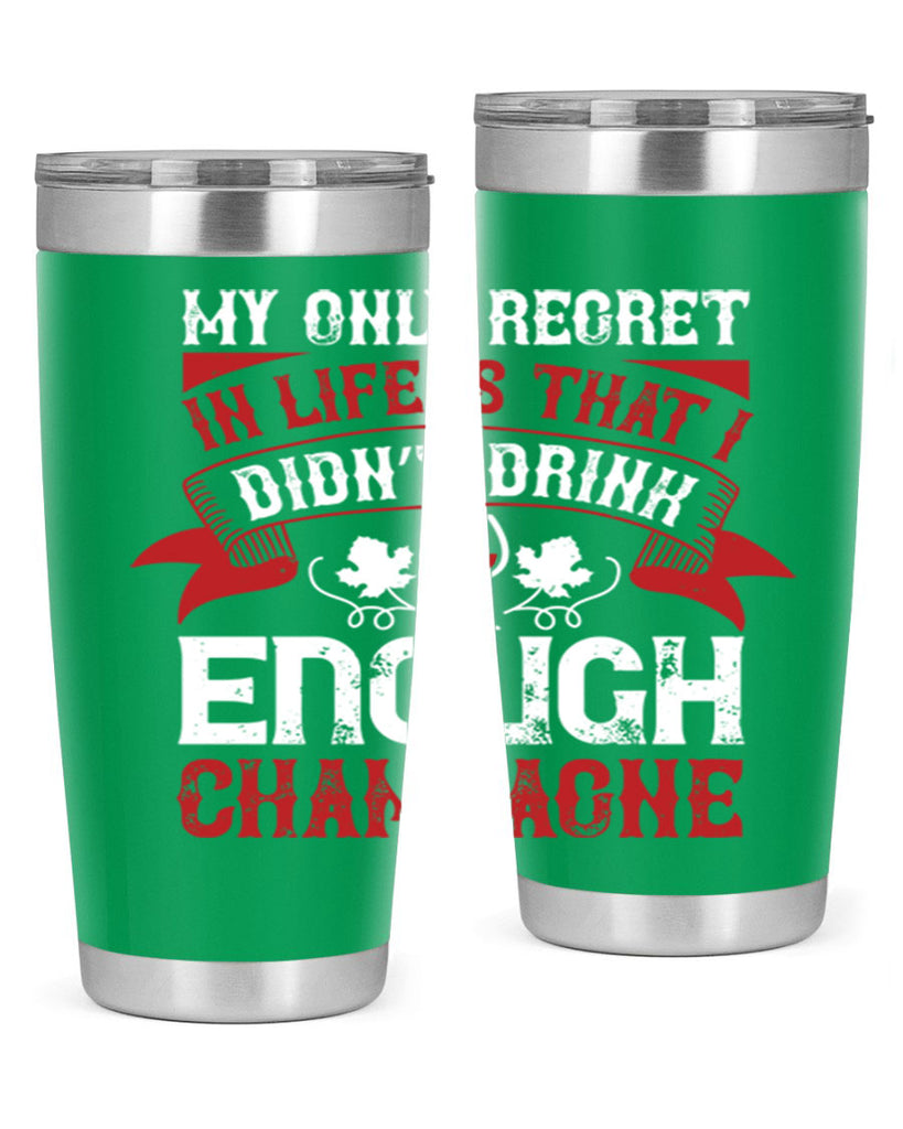 my only regret in life is that i 68#- wine- Tumbler