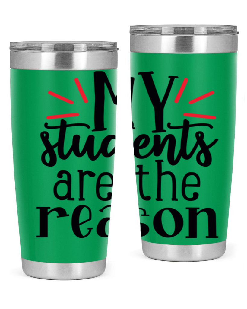 my students are the reason Style 169#- teacher- tumbler