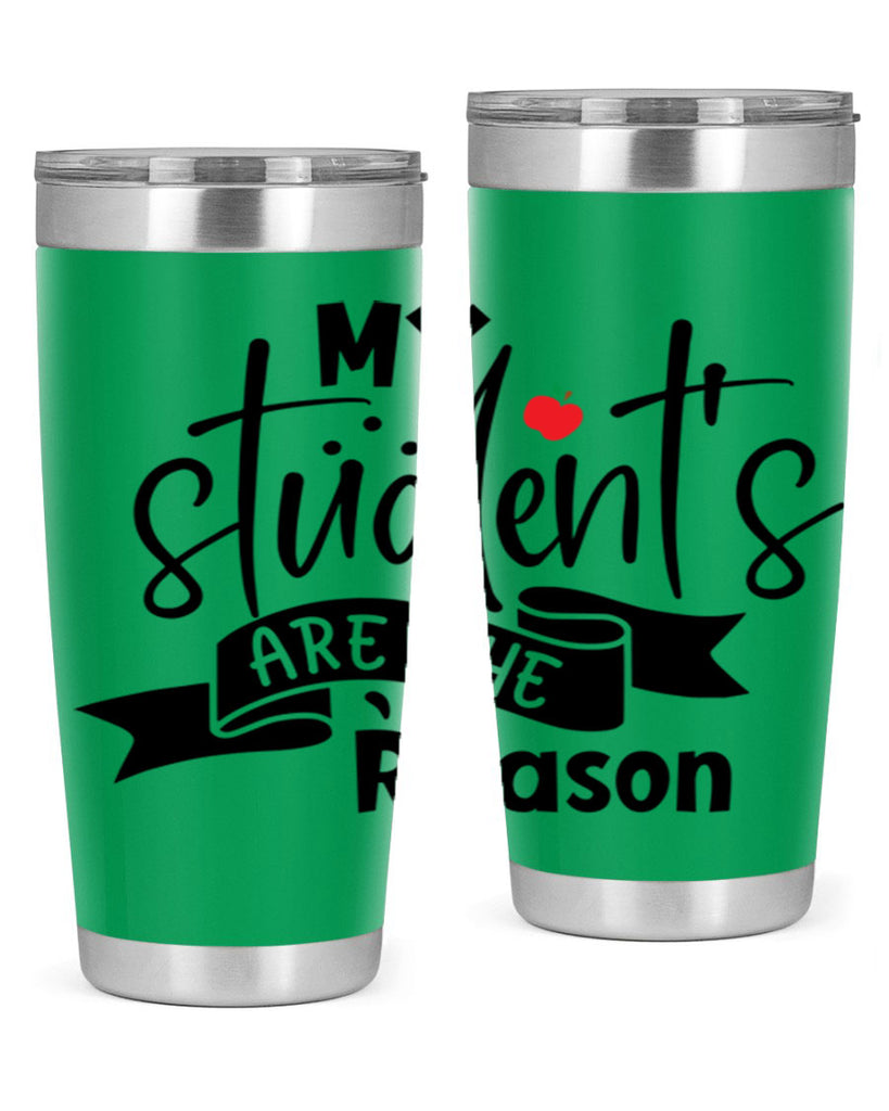 my students are the reason Style 172#- teacher- tumbler