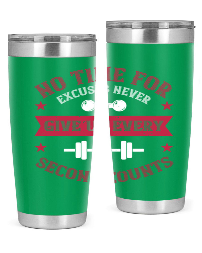 no time for excuses never give up every second 79#- gym- Tumbler