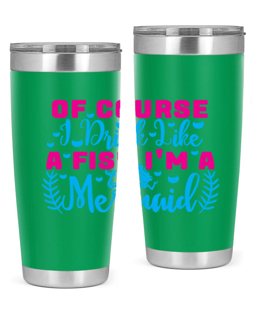of course i drink like a fish im a mermaid 523#- mermaid- Tumbler