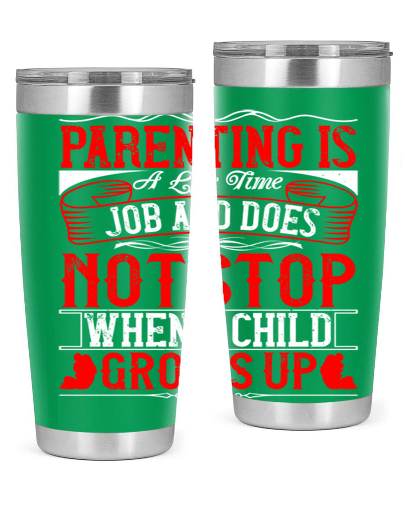 parenting is a life time job and does not stop when a child grows up 29#- Parents Day- Tumbler
