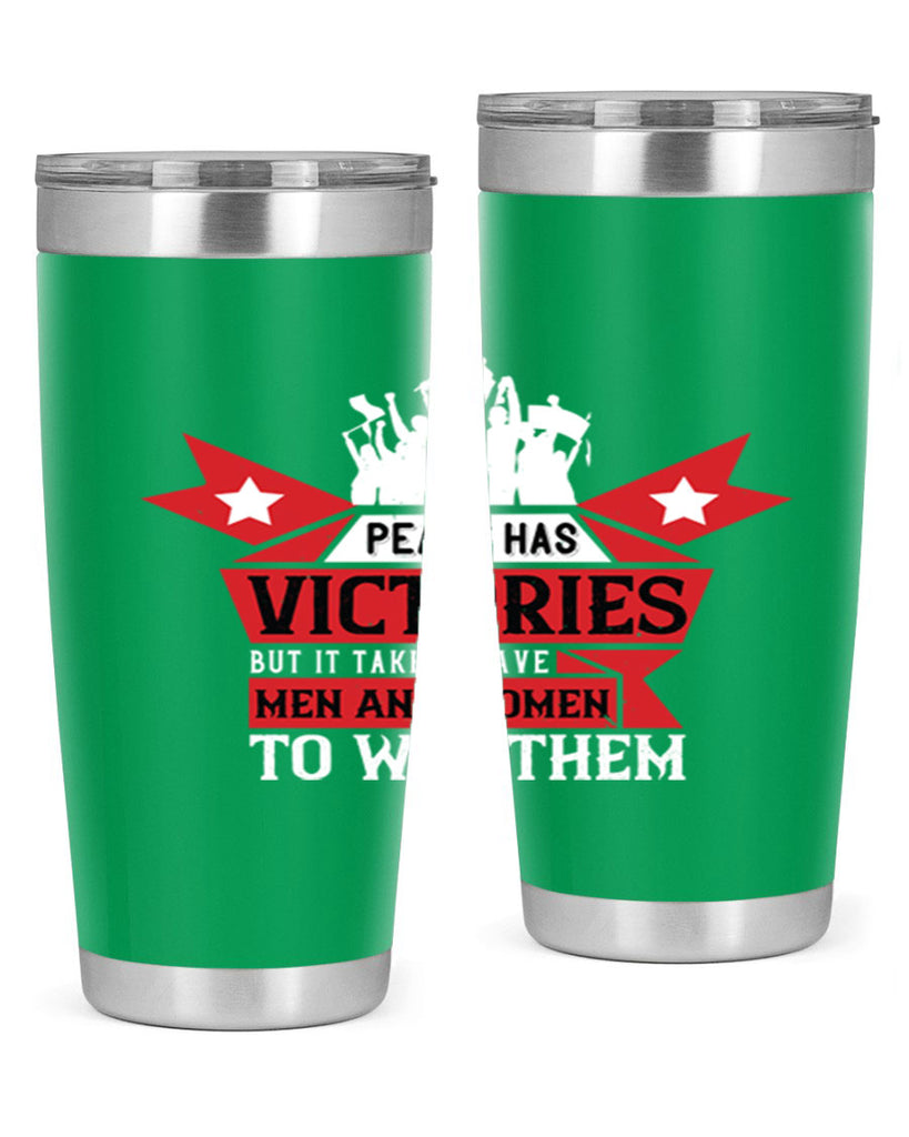 peace has victories but it takes brave men and women to win them 96#- Veterns Day- Tumbler