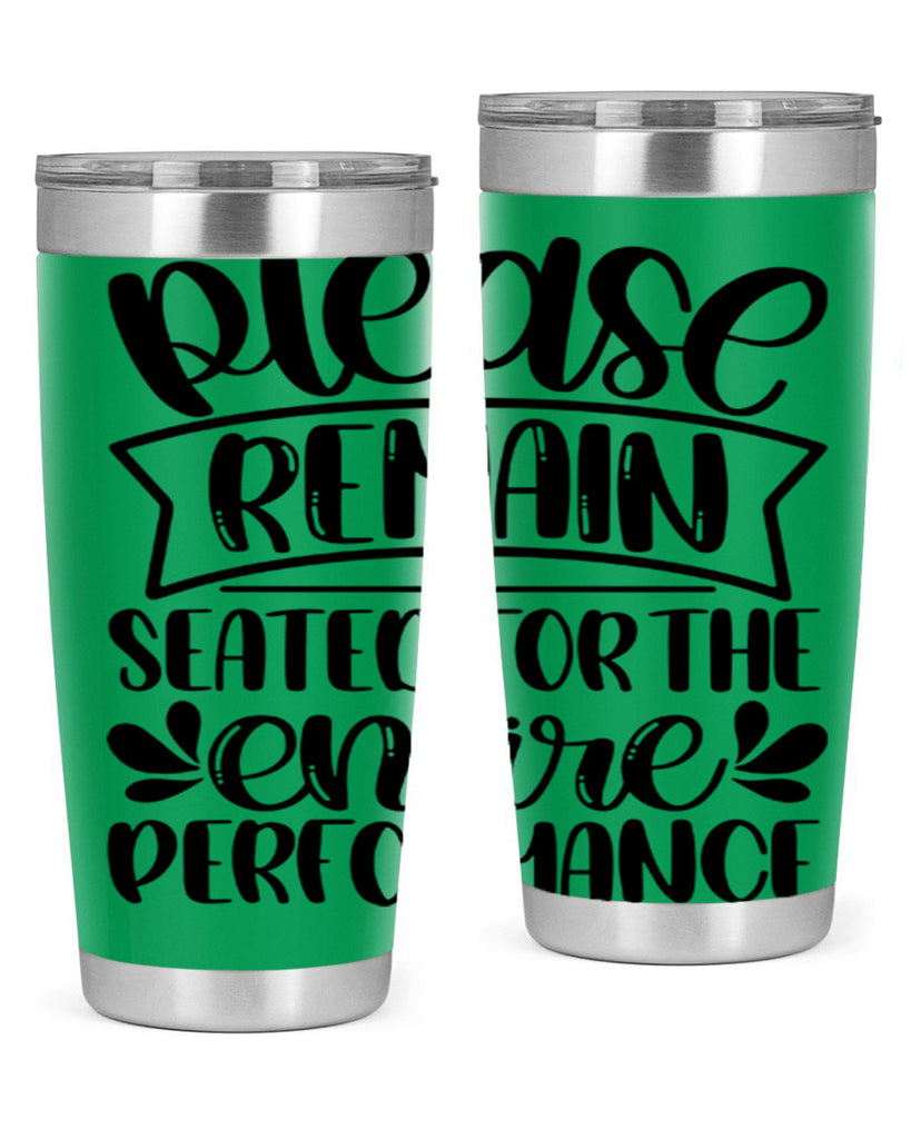 please remain seated for the entire performance 22#- bathroom- Tumbler