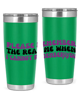 please remember the real me when i cannot remember you 207#- alzheimers- Tumbler