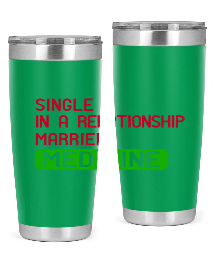 single in a relationship married medicine Style 25#- medical- tumbler