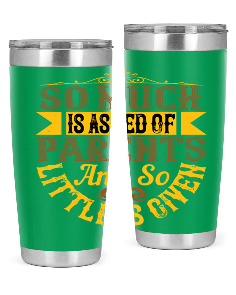 so much is asked of parents and so little is given 23#- Parents Day- Tumbler