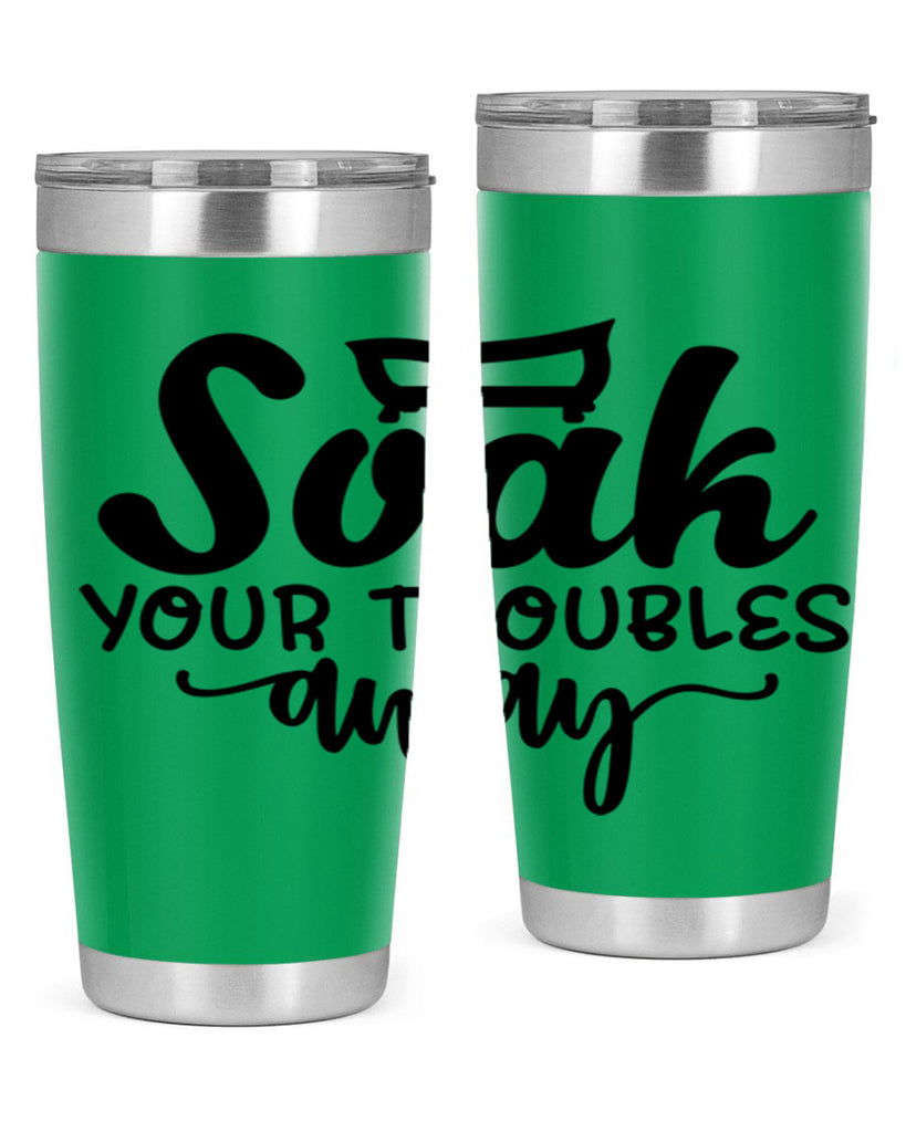 soak your troubles away 59#- bathroom- Tumbler