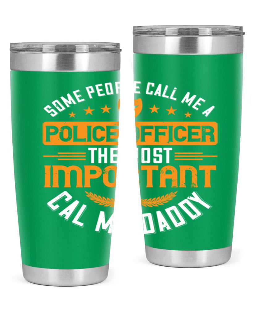 some people call me a police officer the most important cal me daddy 184#- fathers day- Tumbler