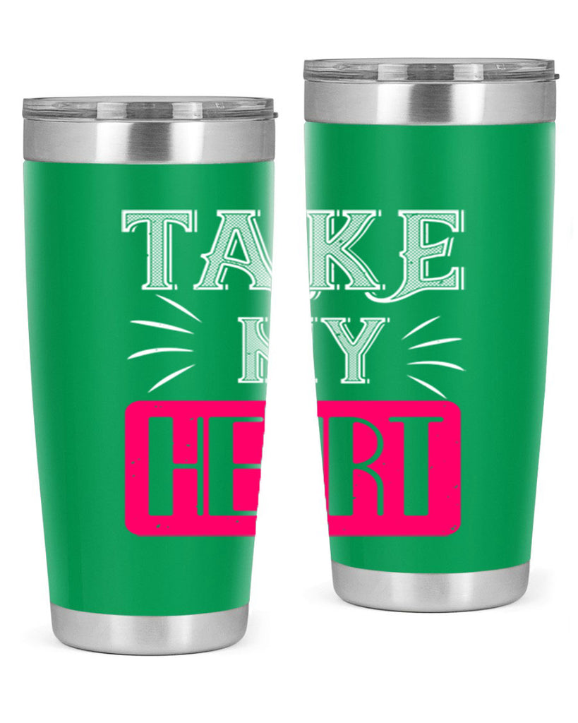 take my heart 8#- valentines day- Tumbler