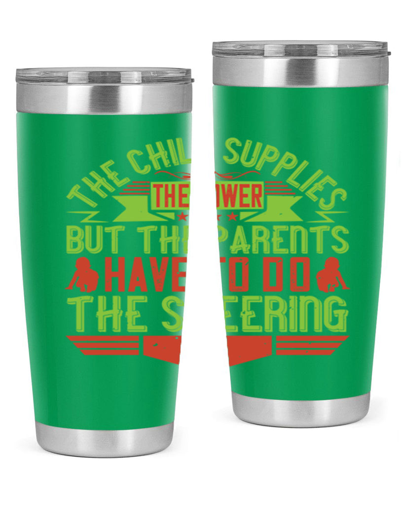 the child supplies the power but the parents have to do the steering 20#- Parents Day- Tumbler
